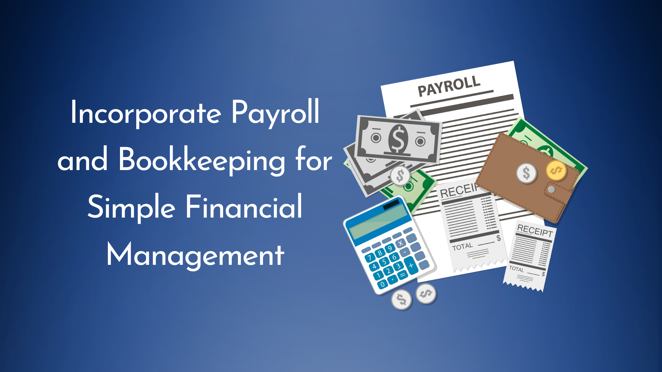 Incorporate Payroll and Bookkeeping for Simple Financial Management